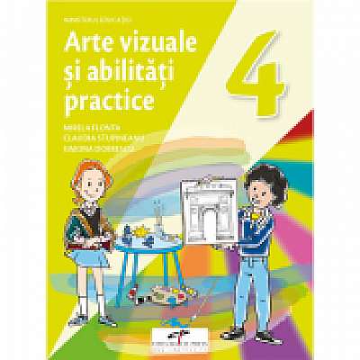 Arte vizuale si abilitati practice. Manual pentru clasa a IV-a, Claudia Stupineanu, Simona Dobrescu