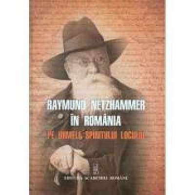 Raymund Netzhammer in Romania. Pe urmele spiritului locului, Nikolaus Netzhammer