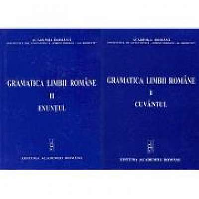 Gramatica limbii romane Cuvantul volumul I, Enuntul volumul II (editie 2005) Institutului de Lingvistica Iorgu Iordan-Al. Rosetti