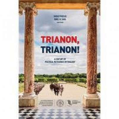 Trianon, Trianon! A Century of Political Revisionist Mythology - Vasile Puscas, Ionel N. Sava (editori)