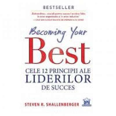 Becoming your Best. Cele 12 principii ale liderilor de succes