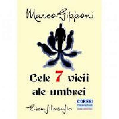 Coperta cărții Cele 7 vicii ale umbrei. Eseu filosofic - Marco Gipponi