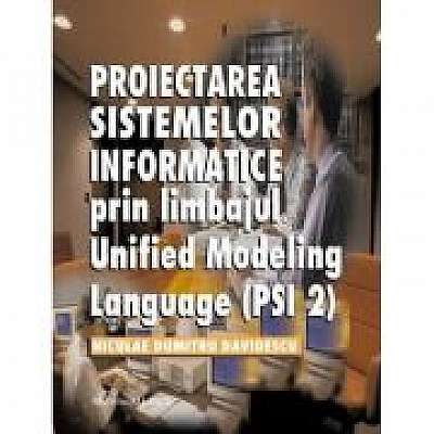 Proiectarea sistemelor informatice prin limbajul Unified modeling language (PSI 2)