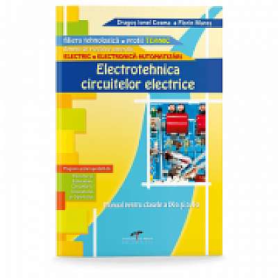 Manual pentru clasa a IX-a si a X-a. Electrotehnica circuitelor electrice, filiera tehnologica, profil tehnic