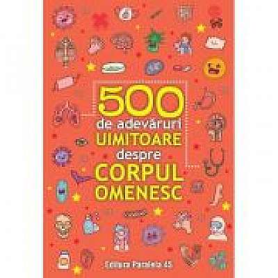 Coperta cărții 500 de adevaruri uimitoare despre corpul omenesc