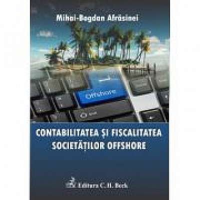 Coperta cărții Contabilitatea si fiscalitatea societatilor offshore. Editia 1 de Mihai Bogdan Afrasinei