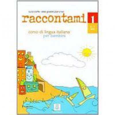Raccontami 1. Libro per l’alunno (libro + audio online)/Spune-mi 1. Curs de limba italiana pentru copii (carte + audio online)