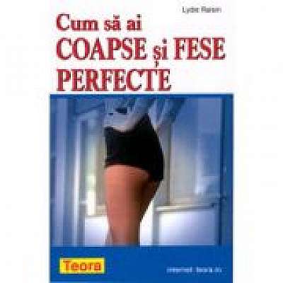 Coperta cărții Cum sa ai coapse si fese perfecte de Lydie Raisin (0689)