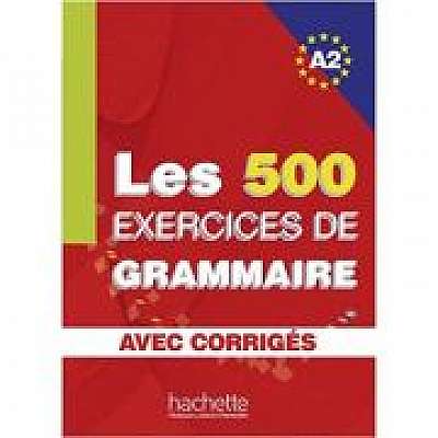 Les 500 exercices de grammaire avec corrigés A2 - Anne Akyüz