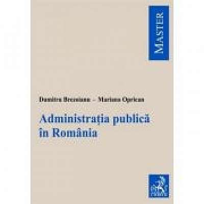Administratia publica in Romania - Dumitru Brezoianu, Mariana Oprican