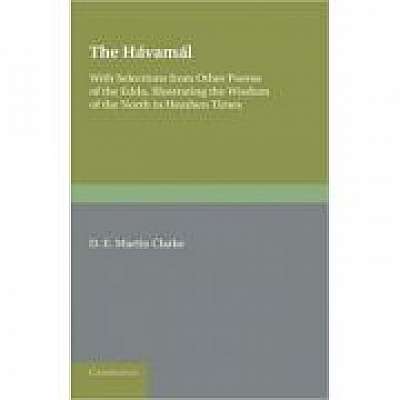 The Havamal: With Selections from Other Poems of The Edda, Illustrating the Wisdom of the North in Heathen Times