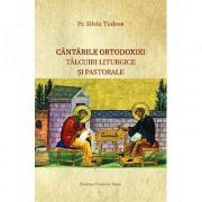 Cantarile Ortodoxiei – Talcuiri liturgice si pastorale