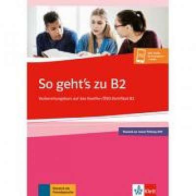 So geht's zu B2. Ubungsbuch passend zur neuen Prüfung 2019. Vorbereitungskurs auf das Goethe-/OSD-Zertifikat B2. Buch + Onlineangebot - Uta Loumiotis