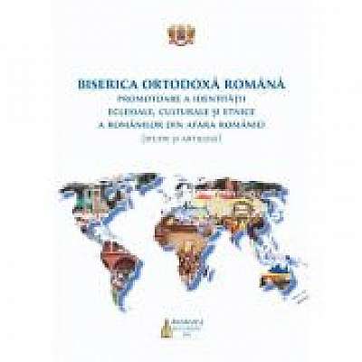 Coperta cărții Biserica Ortodoxa Romana promotoare a identitatii eclesiale, culturale si etnice a romanilor din afara Romaniei (studii si articole)