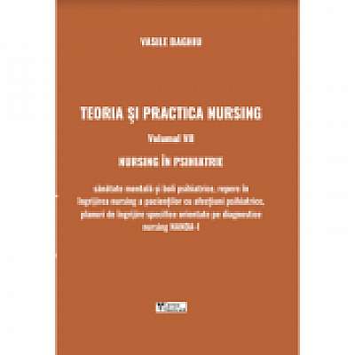 Teoria si practica nursing. Volumul VII. Nursing in psihiatrie