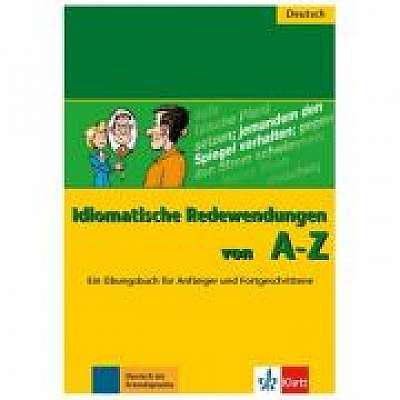 Idiomatische Redewendungen von A - Z. Ein Übungsbuch für Anfänger und Fortgeschrittene