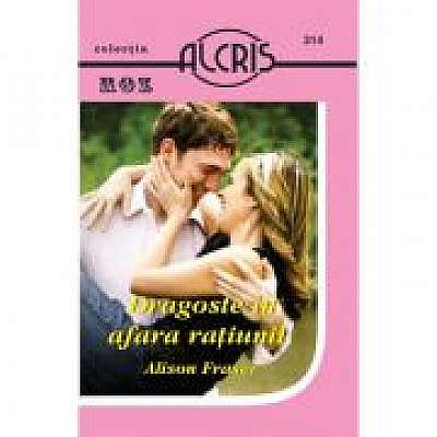 Coperta cărții Dragoste in afara ratiunii de Alison Fraser