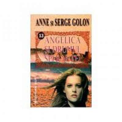 Angelica si drumul sperantei - Anne Golon. Serge Golon
