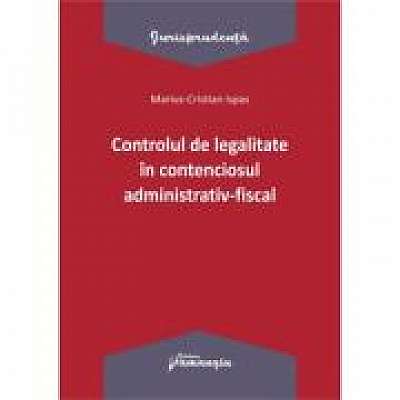 Controlul de legalitate in contenciosul administrativ-fiscal