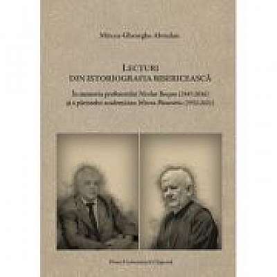 Lecturi din istoriografia bisericeasca. In memoria profesorului Nicolae Bocsan (1947-2016) si a parintelui academician Mircea Pacurariu (1932-2021)