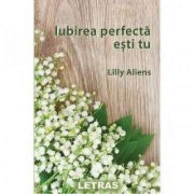 Iubirea perfecta esti tu