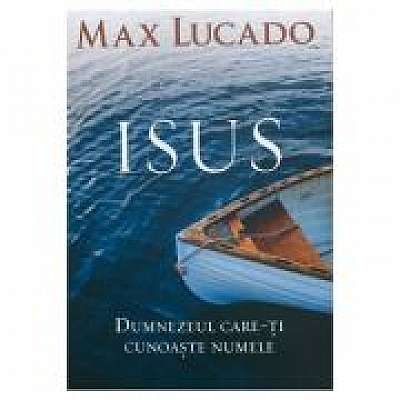 Coperta cărții Isus. Dumnezeul care-ti cunoaste numele de Max  Lucado