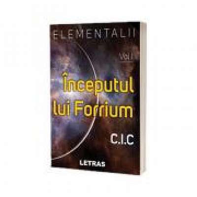Coperta cărții Elementalii - Volumul 1 - Inceputul lui Forrium - C. I. C de C.i.c