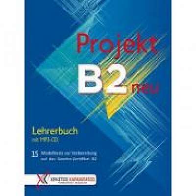 Projekt B2 neu Lehrerbuch mit MP3-CD 15 Modelltests zur Vorbereitung auf das Goethe-Zertifikat B2, Petra Kaltsas, Stella Tokmakidou, Dr. Annette Vosswinkel