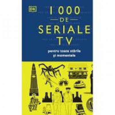 Coperta cărții 1000 de seriale TV pentru toate starile si momentele - DK