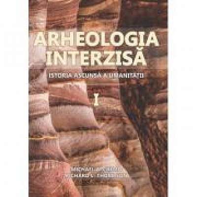 Arheologia Interzisa. Istoria ascunsa a umanitatii, 2 volume - Michael A. Cremo, Richard L. Thompson