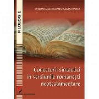 Coperta cărții Conectorii sintactici in versiunile romanesti neotestamentare de Anisoara Georgiana Blindu Badea