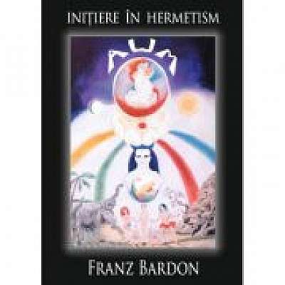 Initiere in hermetism – Franz Bardon