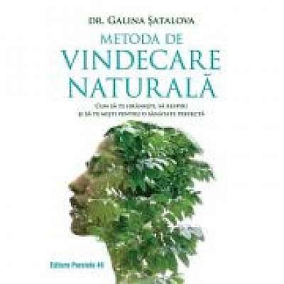 Metoda de vindecare naturala. Cum sa te hranesti, sa respiri si sa te misti pentru o sanatate perfecta