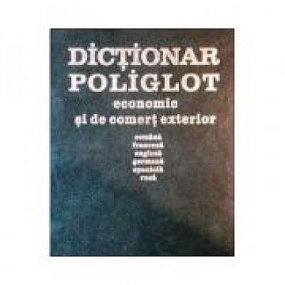 Dictionar poliglot economic si de comert exterior ( romana-franceza-engleza-germana-spaniola-rusa)