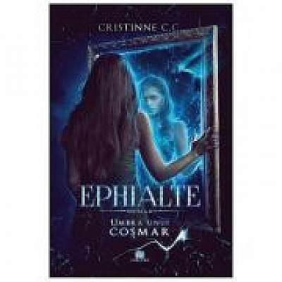 Umbra unui cosmar. Seria Ephialte. Volumul 3 - Cristinne C. C.