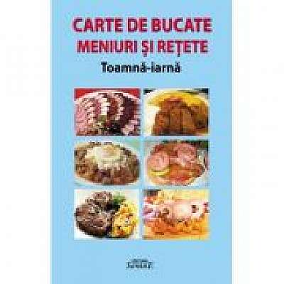 Carte de bucate. Meniuri si retete. Toamna- iarna