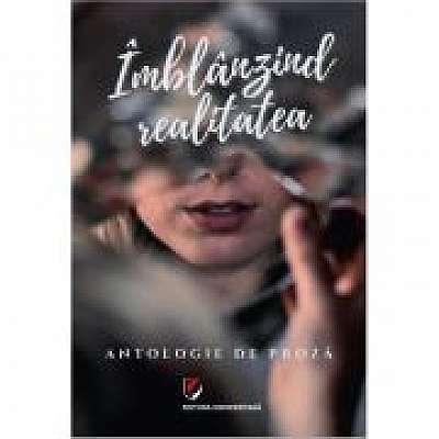Coperta cărții Imblanzind realitatea. Antologie de proza