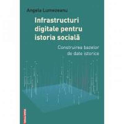 Infrastructuri digitale pentru istoria sociala. Construirea bazelor de date istorice