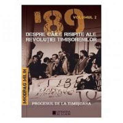 '89 despre caile risipite ale revolutiei timisorenilor Vol. 2