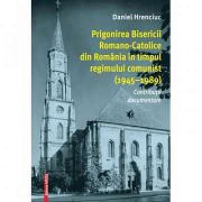 Prigonirea Bisericii Romano-Catolice din Romania in timpul regimului comunist (1945–1989)