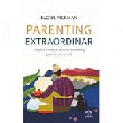 Parenting extraordinar. Un ghid esential pentru parenting si educatie acasa