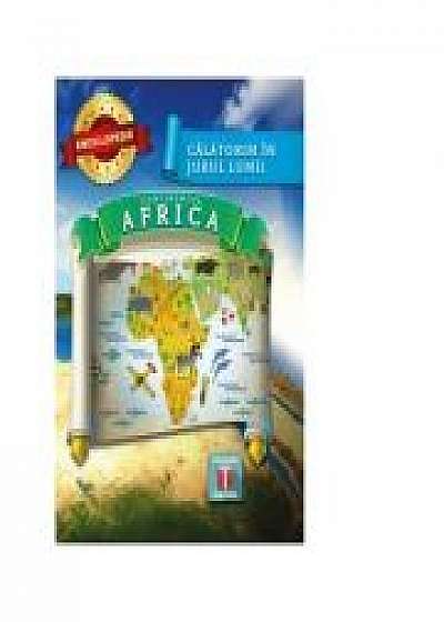 Calatorim in jurul lumii - Continentul Africa ( enciclopedie )