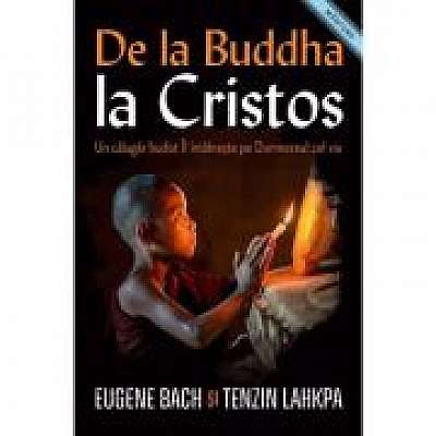 De la Buddha la Cristos. Un calugar budist Il intalneste pe Dumnezeul cel viu, Tenzin Lahkpa