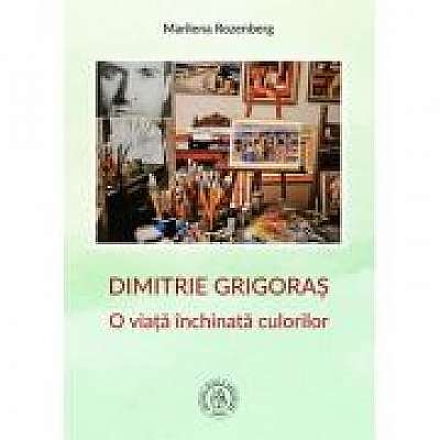 Dimitrie Grigoras. O viata inchinata culorilor