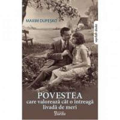 Coperta cărții Povestea care valoreaza cat o intreaga livada de meri de Maxim Dupesko