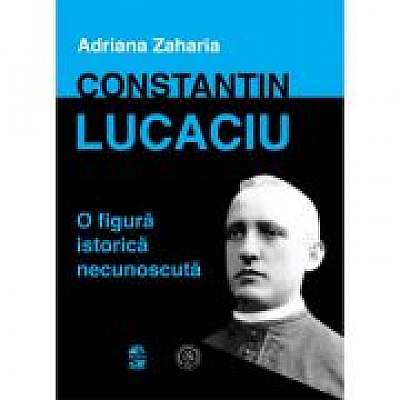 Constantin Lucaciu, o figura istorica necunoscuta