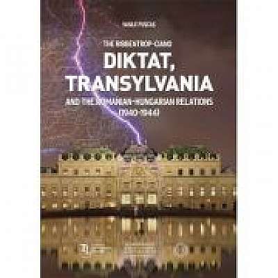 The Ribbentrop-Ciano Diktat. Transylvania and the Romanian-Hungarian Relations (1940-1944)