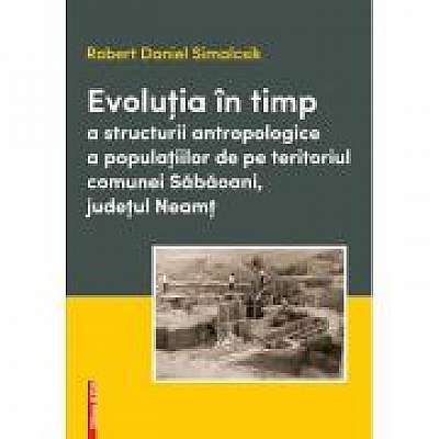 Evolutia in timp a structurii antropologice a populatiilor de pe teritoriul comunei Sabaoani, judetul Neamt