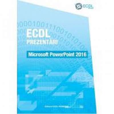 ECDL Prezentari. Microsoft PowerPoint 2016 - Raluca Constantinescu, Ionut Danaila