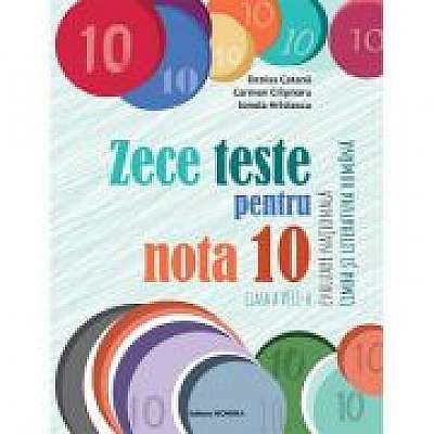 Zece teste pentru nota 10. Evaluare Nationala Limba si literatura romana, clasa a VIII-a, 10 ani+ - Denisa Catana, Carmen Crismaru, Ionela Hristescu